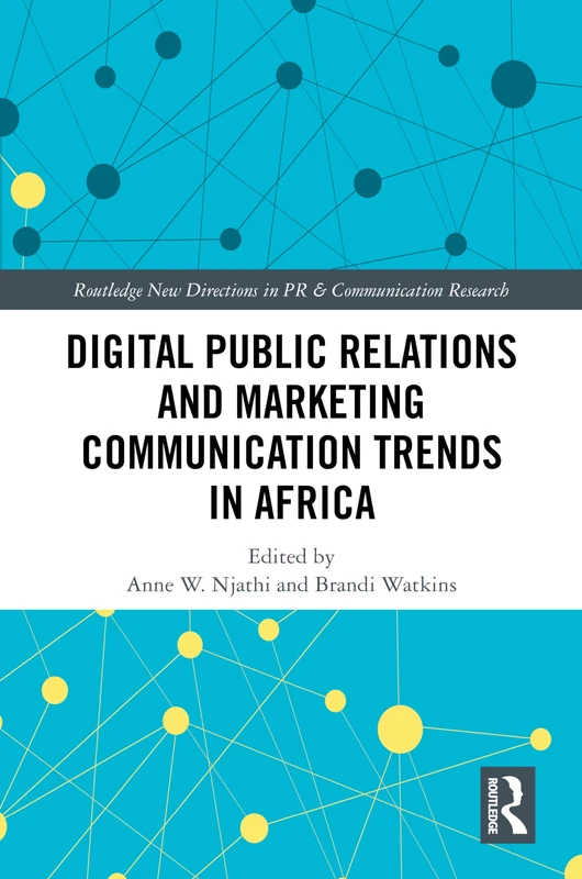 Digital Public Relations and Marketing Communication Trends in Africa (Routledge New Directions in PR & Communication Research)