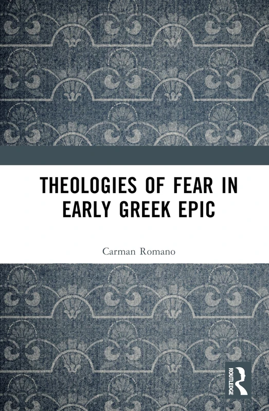 Routledge Theologies of Fear in Early Greek Epic - Book