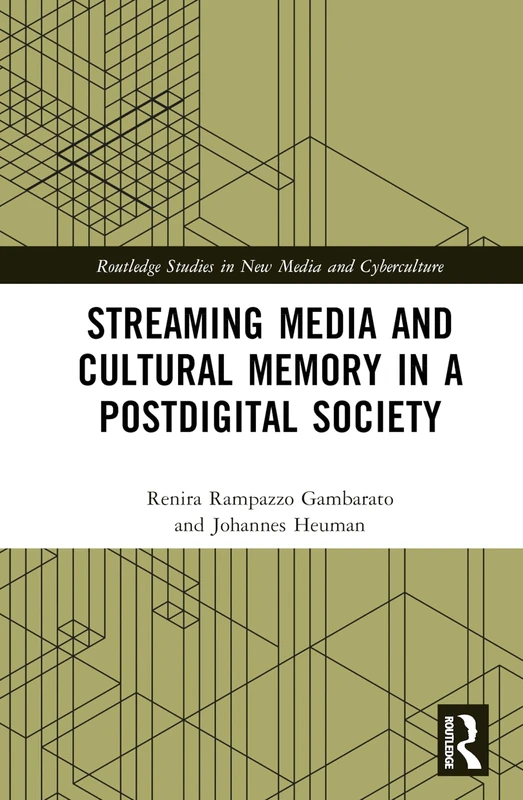 Streaming Media and Cultural Memory in a Postdigital Society (Routledge Studies in New Media and Cyberculture)
