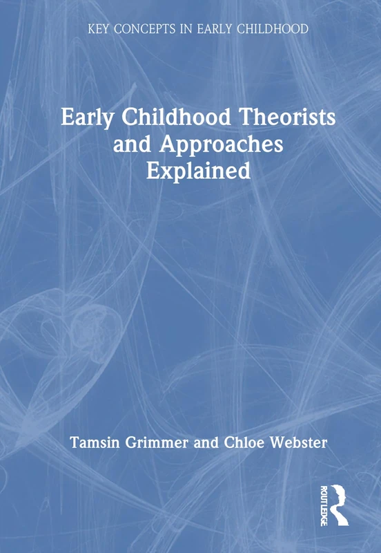 Routledge Early Childhood Theorists and Approaches Explained