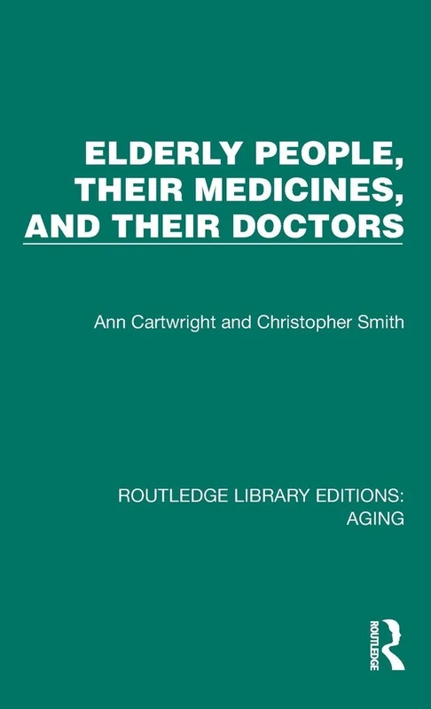 Elderly People, Their Medicines, and Their Doctors (Routledge Library Editions: Aging)
