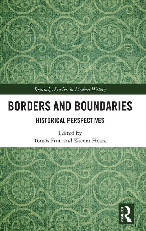 Borders and Boundaries: Historical Perspectives (Routledge Studies in Modern History)