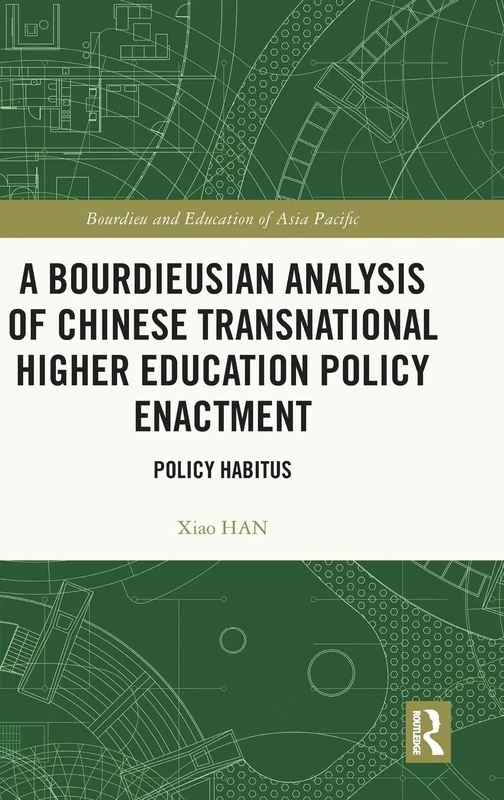 A Bourdieusian Analysis of Chinese Transnational Higher Education Policy Enactment: Policy Habitus (Bourdieu and Education of Asia Pacific)