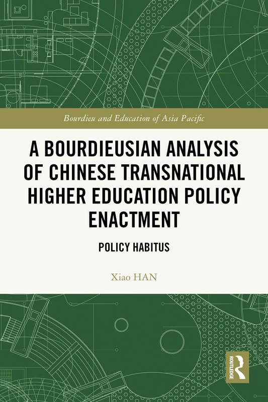 A Bourdieusian Analysis of Chinese Transnational Higher Education Policy Enactment: Policy Habitus (Bourdieu and Education of Asia Pacific)