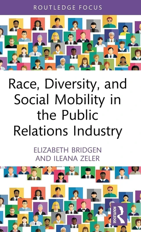 Race, Diversity, and Social Mobility in the Public Relations Industry (Global PR Insights)