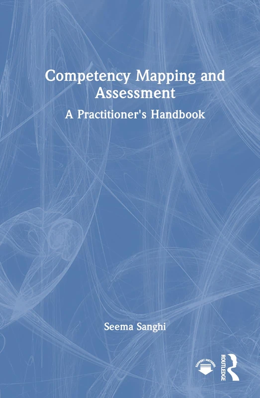 Competency Mapping and Assessment: A Practitioner's Handbook