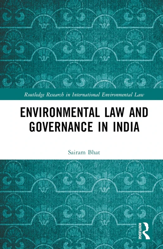 Environmental Law and Governance in India (Routledge Research in International Environmental Law)
