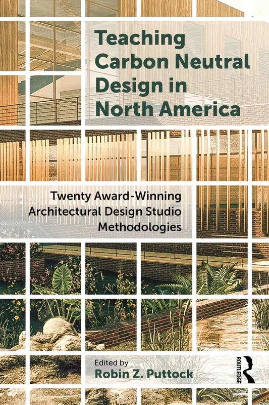 Teaching Carbon Neutral Design in North America: Twenty Award-Winning Architectural Design Studio Methodologies - Image 1