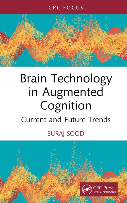 Brain Technology in Augmented Cognition: Current and Future Trends (CRC Focus)