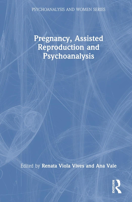 Routledge Pregnancy, Assisted Reproduction, and Psychoanalysis