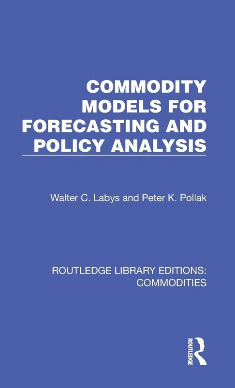 Commodity Models for Forecasting and Policy Analysis (Routledge Library Editions: Commodities)