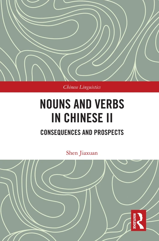 Nouns and Verbs in Chinese II: Consequences and Prospects (Chinese Linguistics)
