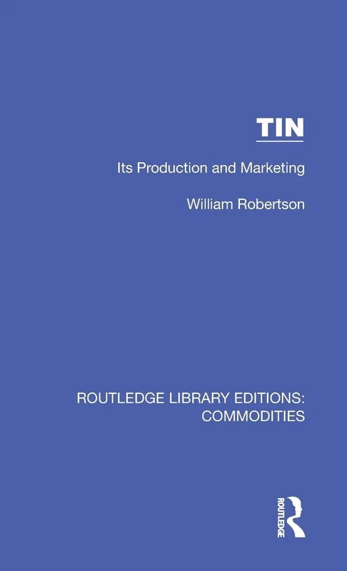 Tin: Its Production and Marketing (Routledge Library Editions: Commodities)