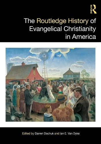 The Routledge History of Evangelical Christianity in America