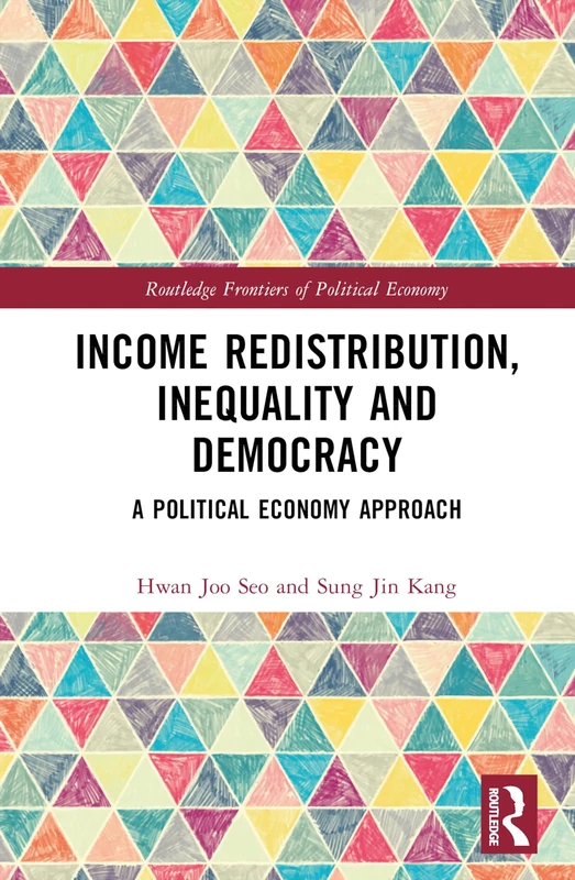 Income Redistribution, Inequality and Democracy: A Political Economy Approach (Routledge Frontiers of Political Economy)