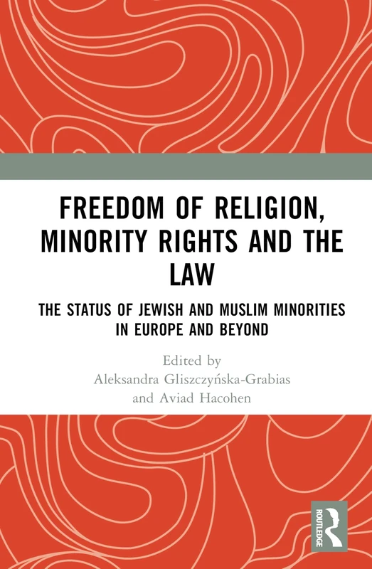 Freedom of Religion, Minority Rights and the Law: The Status of Jewish and Muslim Minorities in Europe and Beyond