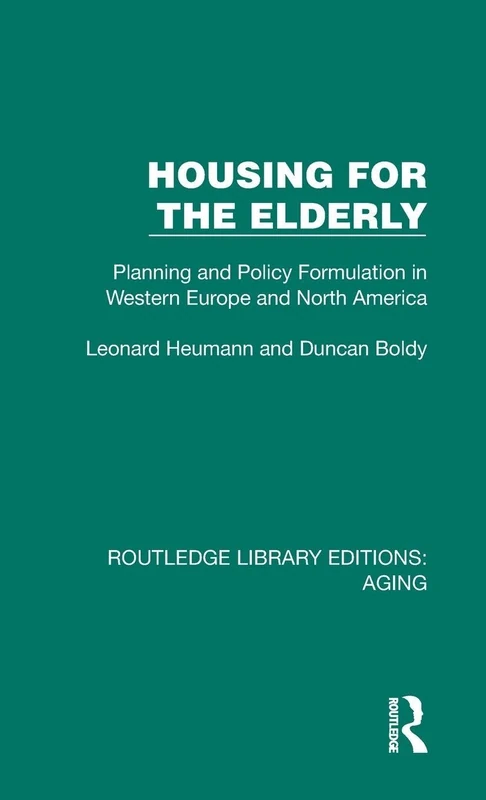 Housing for the Elderly: Planning and Policy Formulation in Western Europe and North America (Routledge Library Editions: Aging)