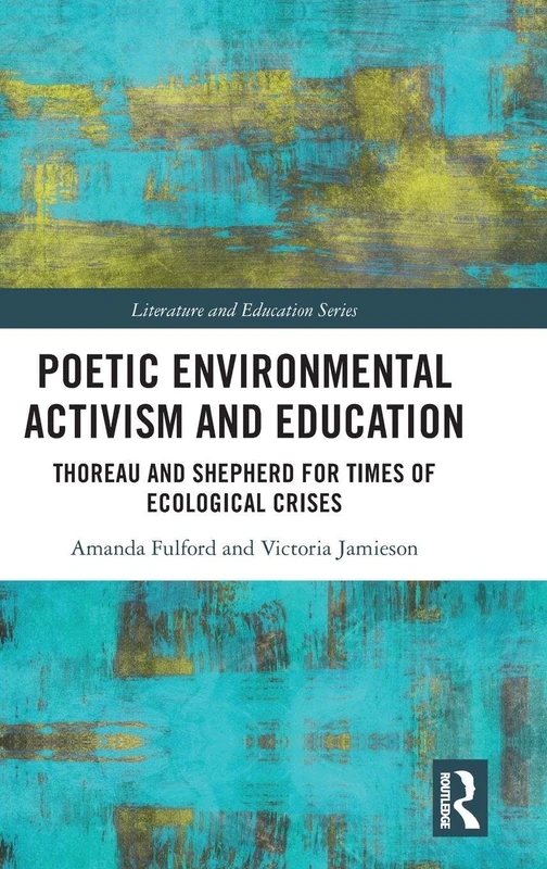 Poetic Environmental Activism and Education: Thoreau and Shepherd for Times of Ecological Crises (Literature and Education)
