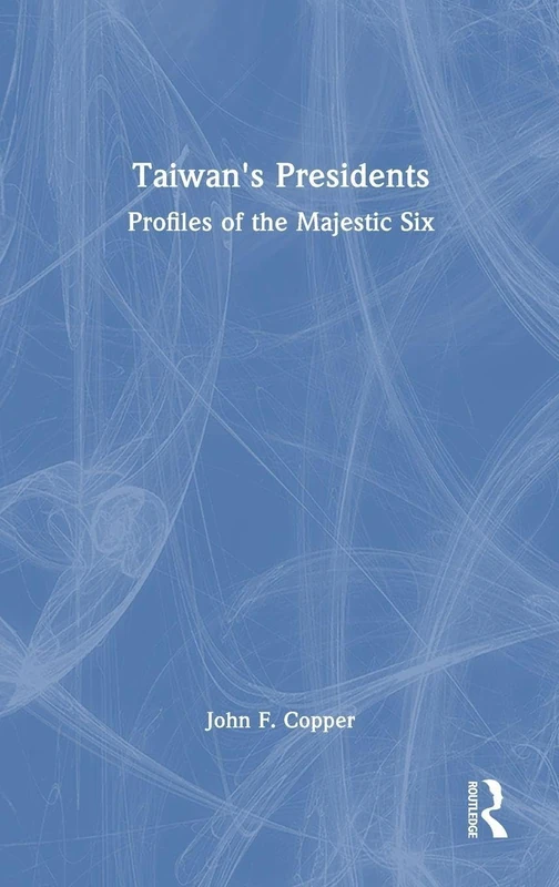 Taiwan's Presidents: Profiles of the Majestic Six