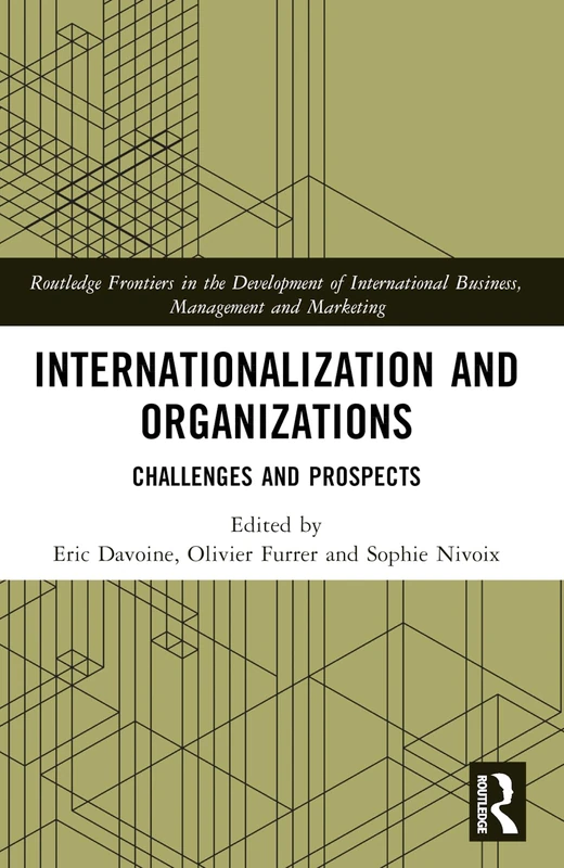 Internationalization and Organizations: Challenges and Prospects (Routledge Frontiers in the Development of International Business, Management and Marketing)