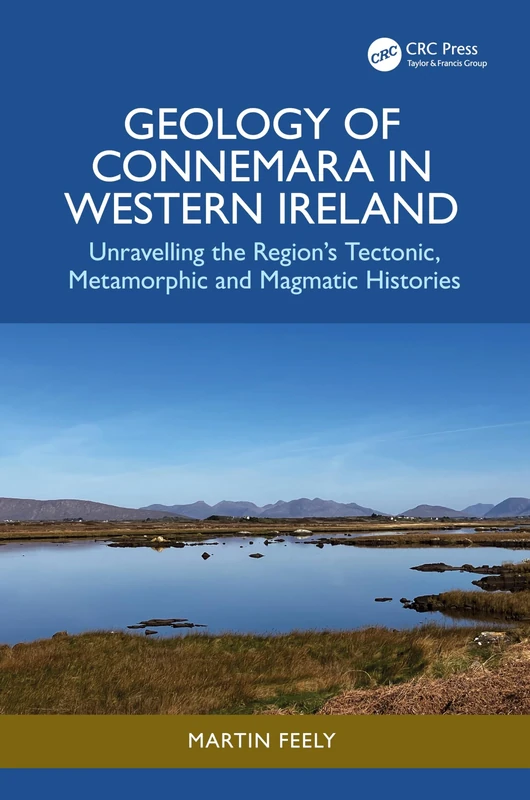 Geology of Connemara in Western Ireland: Unravelling the Region’s Tectonic, Metamorphic, and Magmatic Histories