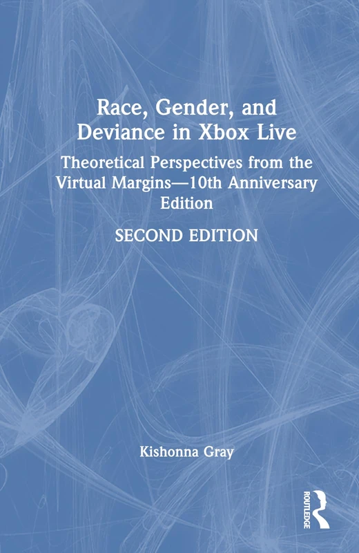Race, Gender, and Deviance in Xbox Live: Theoretical Perspectives from the Virtual Margins―10th Anniversary Edition - Image 1