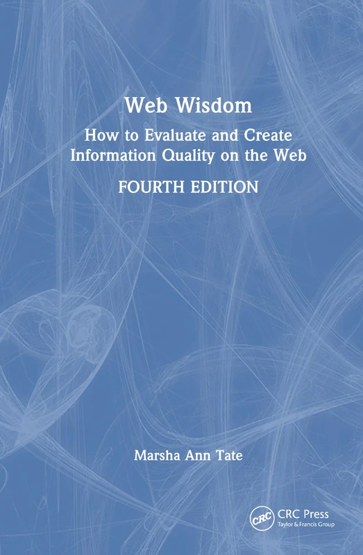 Web Wisdom: How to Evaluate and Create Information Quality on the Web