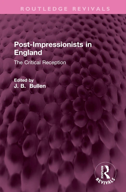 Post-Impressionists in England: The Critical Reception (Routledge Revivals)
