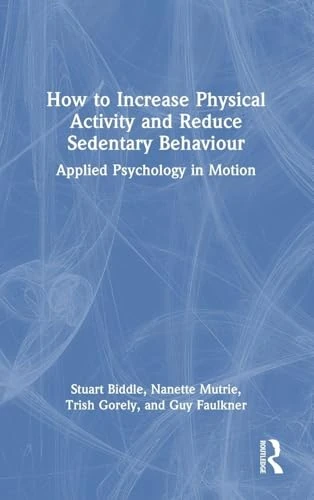 How to Increase Physical Activity and Reduce Sedentary Behaviour: Applied Psychology in Motion