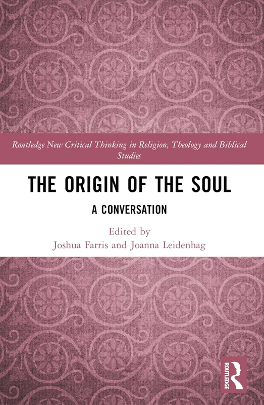 The Origin of the Soul: A Conversation (Routledge New Critical Thinking in Religion, Theology and Biblical Studies)