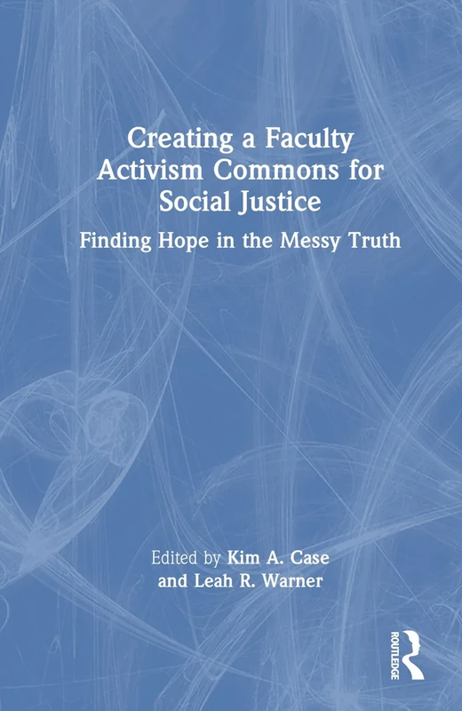 Creating a Faculty Activism Commons for Social Justice: Finding Hope in the Messy Truth