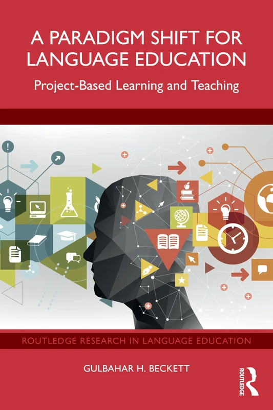 A Paradigm Shift for Language Education: Project-Based Learning and Teaching (Routledge Research in Language Education)