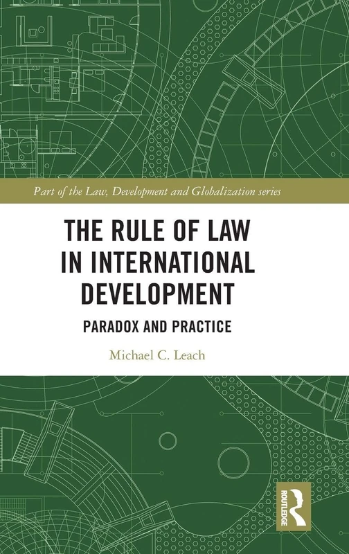 The Rule of Law in International Development: Paradox and Practice (Law, Development and Globalization)
