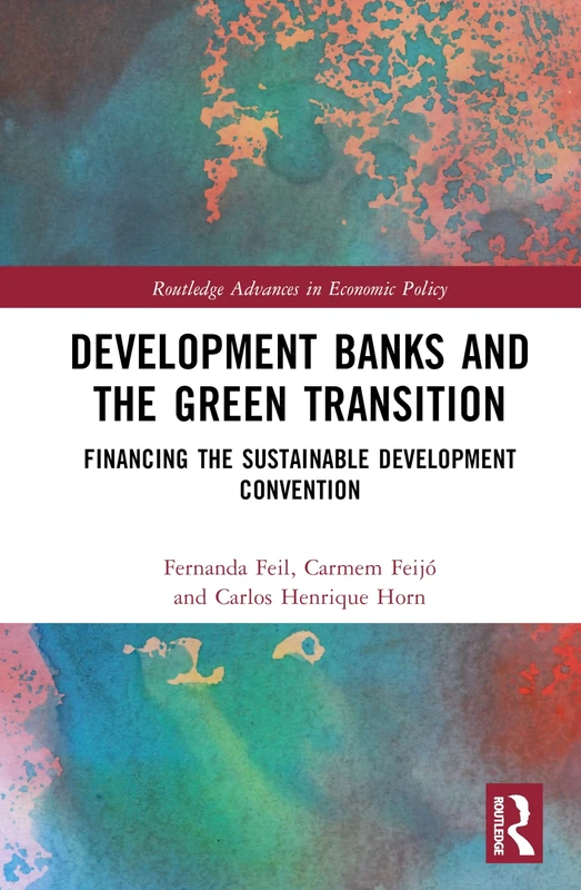 Development Banks and the Green Transition: Financing the Sustainable Development Convention (Routledge Advances in Economic Policy)