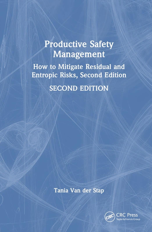 Productive Safety Management: How to Mitigate Residual and Entropic Risks, Second Edition