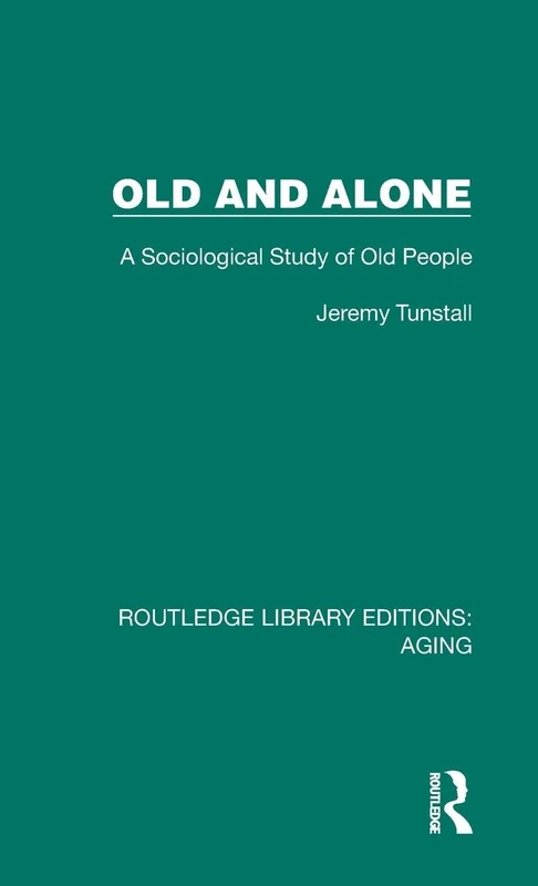Old and Alone: A Sociological Study of Old People (Routledge Library Editions: Aging)