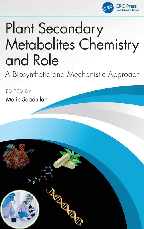 Plant Secondary Metabolites Chemistry and Role: A Biosynthetic and Mechanistic Approach