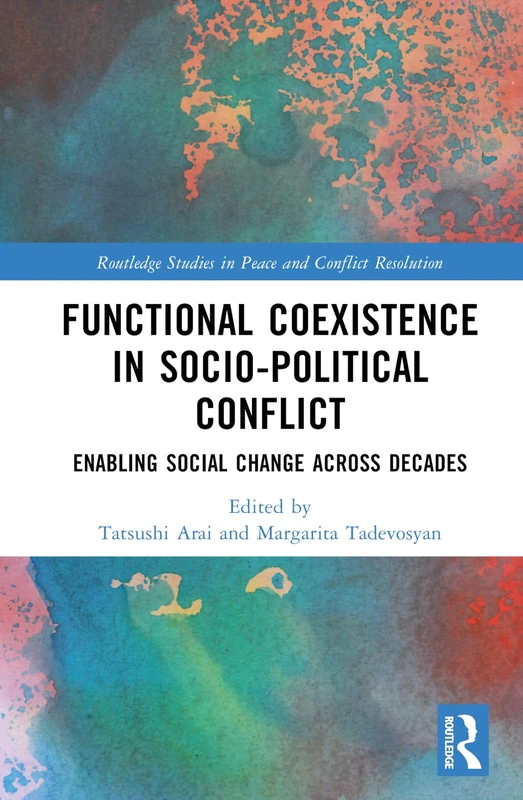 Functional Coexistence in Socio-Political Conflict: Enabling Social Change Across Decades (Routledge Studies in Peace and Conflict Resolution)