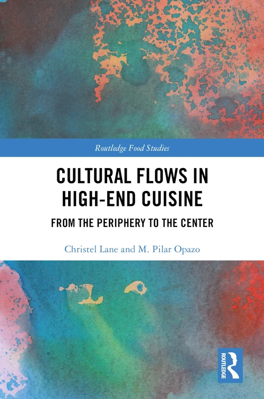Cultural Flows in High-End Cuisine: From the Periphery to the Center (Routledge Food Studies)