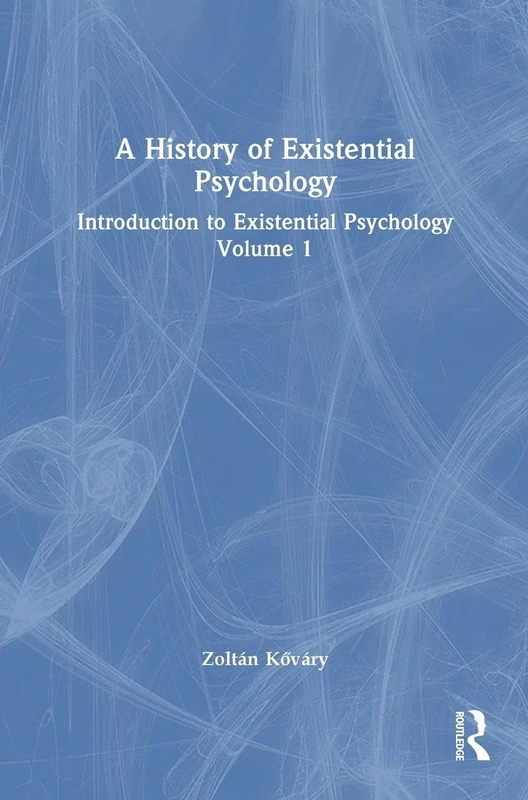 A History of Existential Psychology: Introduction to Existential Psychology Volume 1