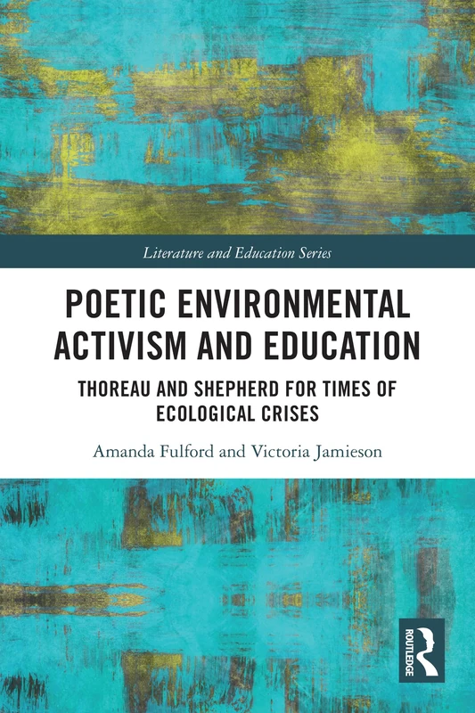 Poetic Environmental Activism and Education: Thoreau and Shepherd for Times of Ecological Crises (Literature and Education)