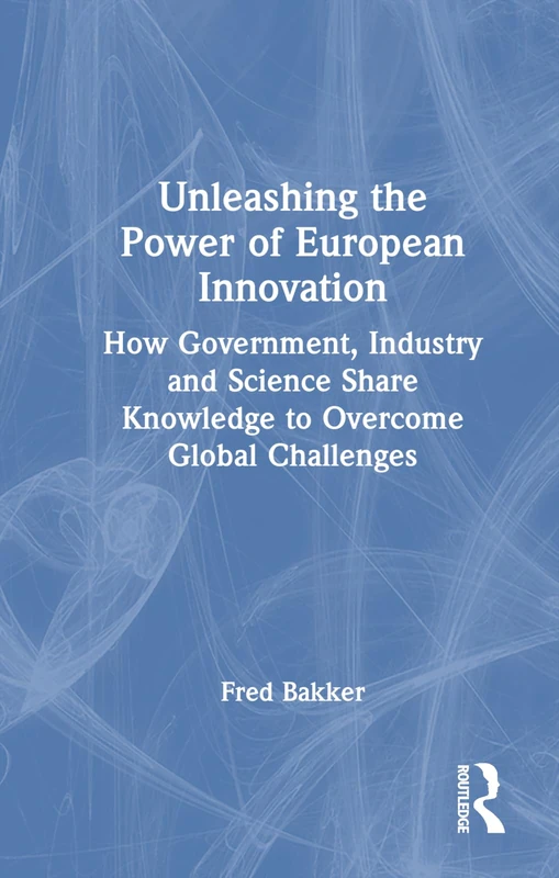 Unleashing the Power of European Innovation: How Government, Industry and Science Share Knowledge to Overcome Global Challenges