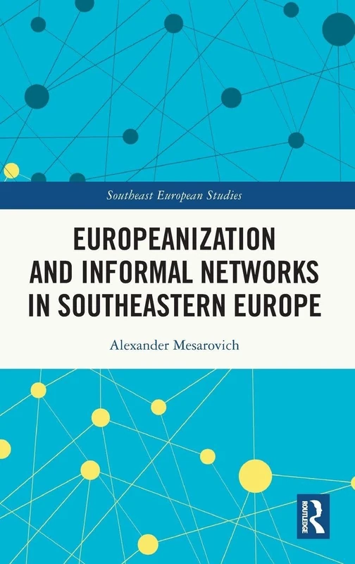 Routledge - Europeanization and Informal Networks in SE Europe