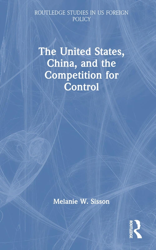 Routledge - The United States, China, and the Competition for Control