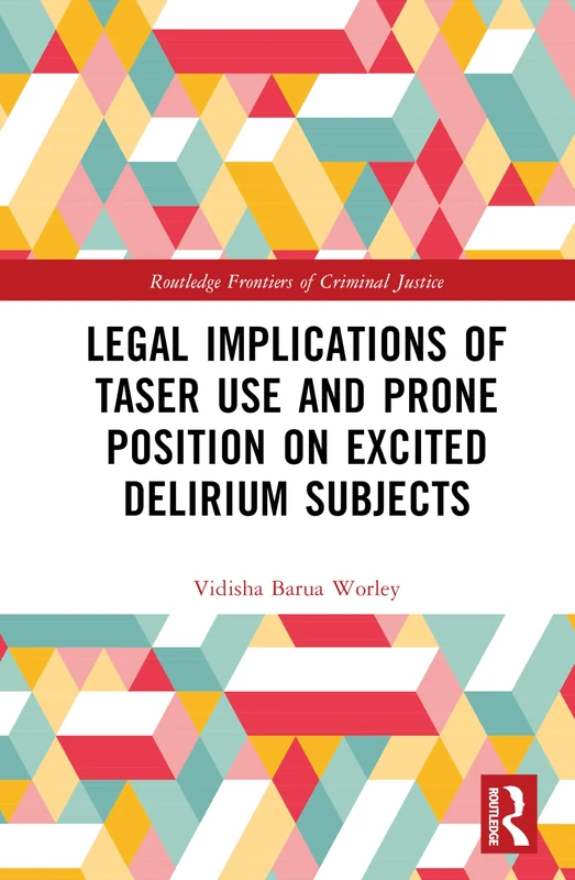 Legal Implications of Taser Use and Prone Position on Excited Delirium Subjects (Routledge Frontiers of Criminal Justice) - Image 1