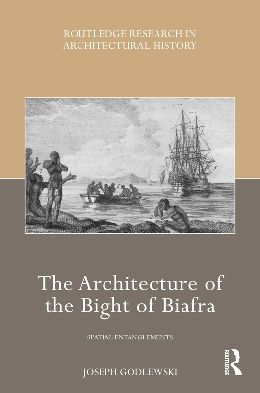 The Architecture of the Bight of Biafra: Spatial Entanglements (Routledge Research in Architectural History)