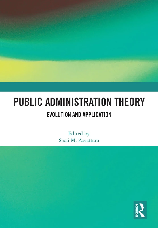 Routledge Public Administration Theory: Evolution and Application