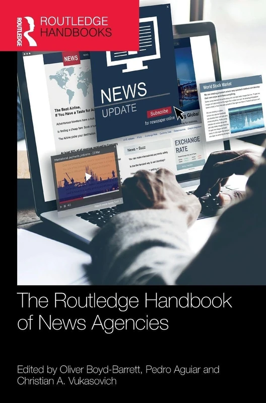 The Routledge Handbook of News Agencies (Routledge Media and Cultural Studies Handbooks)