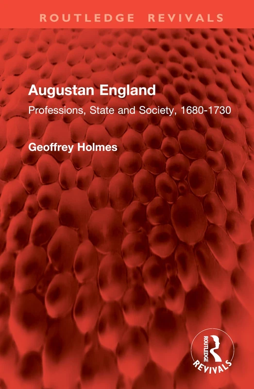 Augustan England: Professions, State and Society, 1680-1730 (Routledge Revivals)