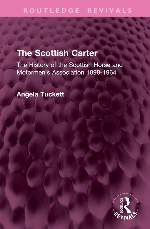 The Scottish Carter: The History of the Scottish Horse and Motormen's Association 1898-1964 (Routledge Revivals)